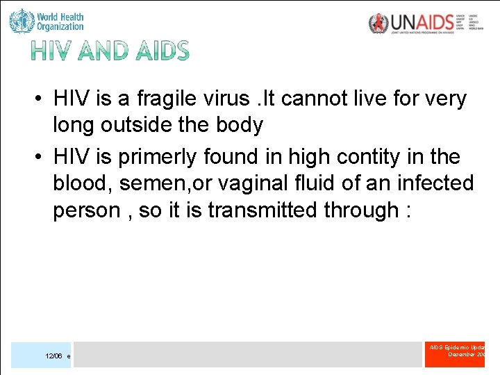  • HIV is a fragile virus. It cannot live for very long outside