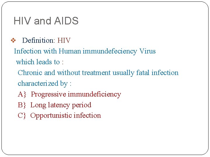 HIV and AIDS Definition: HIV Infection with Human immundefeciency Virus which leads to :
