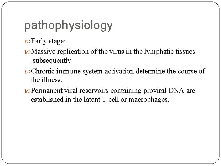 pathophysiology Early stage: Massive replication of the virus in the lymphatic tissues . subsequently