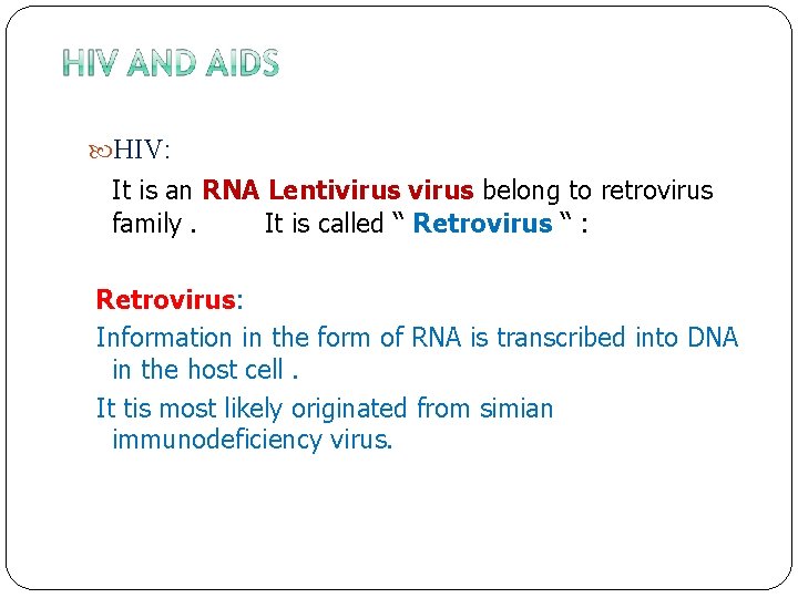  HIV: It is an RNA Lentivirus belong to retrovirus family. It is called