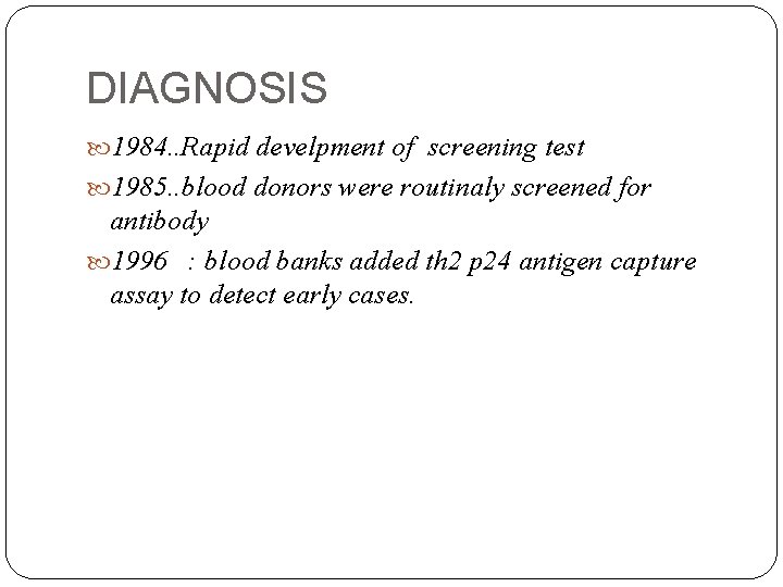 DIAGNOSIS 1984. . Rapid develpment of screening test 1985. . blood donors were routinaly
