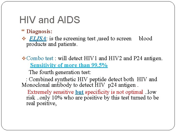 HIV and AIDS Diagnosis: ELISA: is the screening test , used to screen products