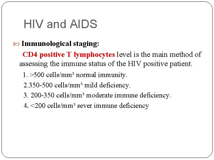 HIV and AIDS Immunological staging: CD 4 positive T lymphocytes level is the main