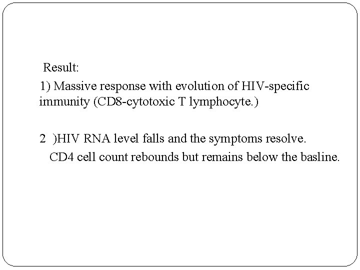 Result: 1) Massive response with evolution of HIV-specific immunity (CD 8 -cytotoxic T lymphocyte.