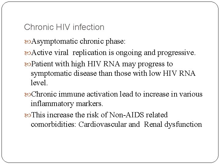 Chronic HIV infection Asymptomatic chronic phase: Active viral replication is ongoing and progressive. Patient