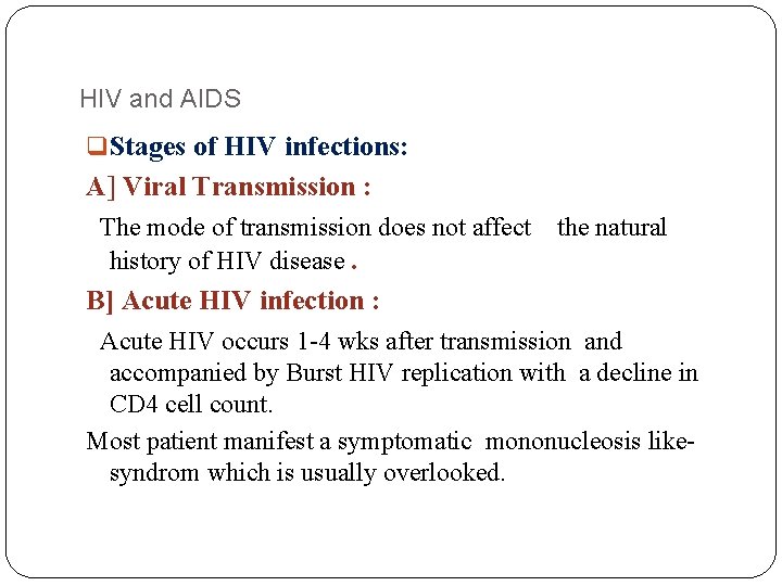 HIV and AIDS q Stages of HIV infections: A] Viral Transmission : The mode