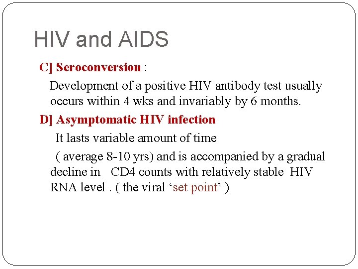 HIV and AIDS C] Seroconversion : Development of a positive HIV antibody test usually