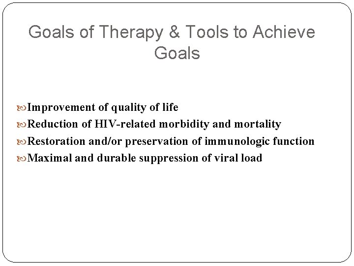 Goals of Therapy & Tools to Achieve Goals Improvement of quality of life Reduction