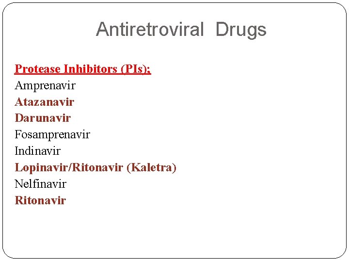 Antiretroviral Drugs Protease Inhibitors (PIs); Amprenavir Atazanavir Darunavir Fosamprenavir Indinavir Lopinavir/Ritonavir (Kaletra) Nelfinavir Ritonavir