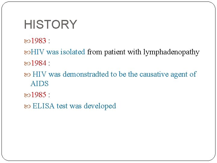 HISTORY 1983 : HIV was isolated from patient with lymphadenopathy 1984 : HIV was