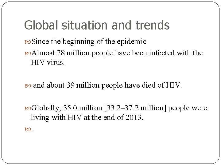 Global situation and trends Since the beginning of the epidemic: Almost 78 million people