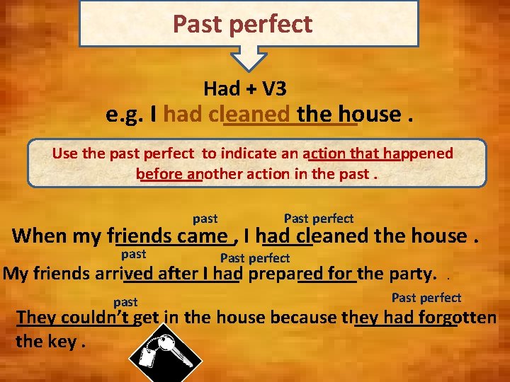 Past perfect Had + V 3 e. g. I had cleaned the house. Use