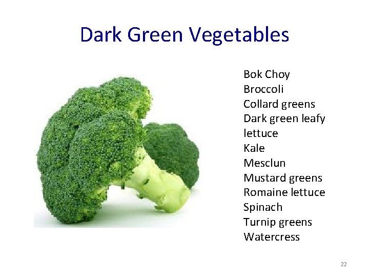 Dark Green Vegetables Bok Choy Broccoli Collard greens Dark green leafy lettuce Kale Mesclun