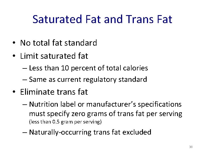 Saturated Fat and Trans Fat • No total fat standard • Limit saturated fat