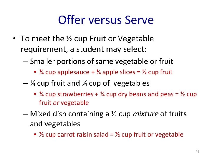 Offer versus Serve • To meet the ½ cup Fruit or Vegetable requirement, a