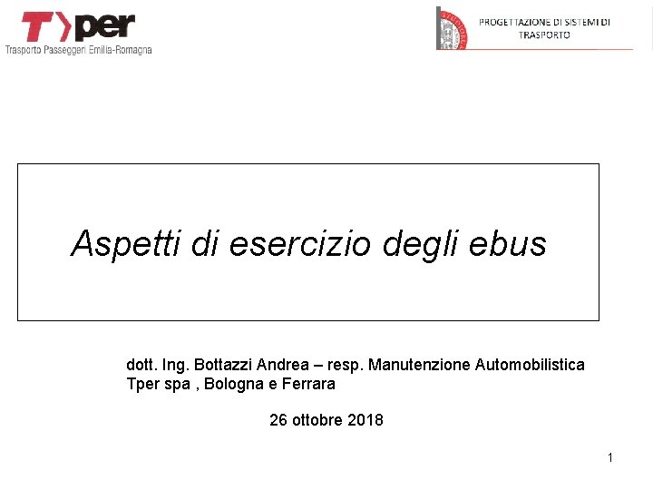 Aspetti di esercizio degli ebus dott. Ing. Bottazzi Andrea – resp. Manutenzione Automobilistica Tper