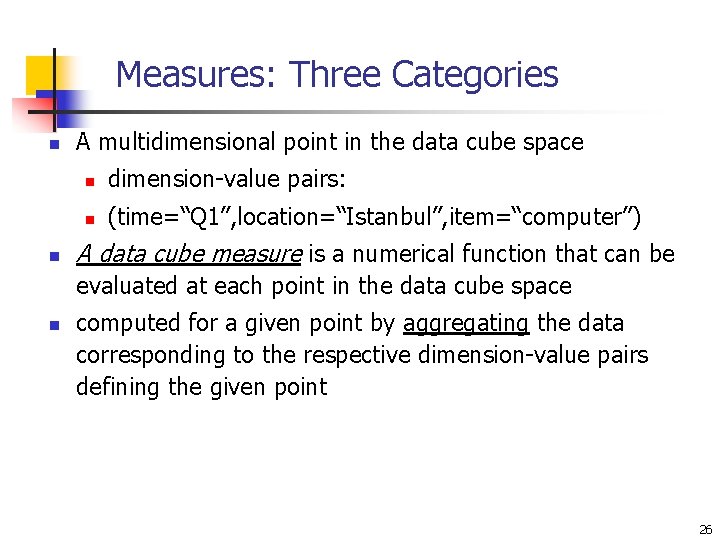Measures: Three Categories n n A multidimensional point in the data cube space n