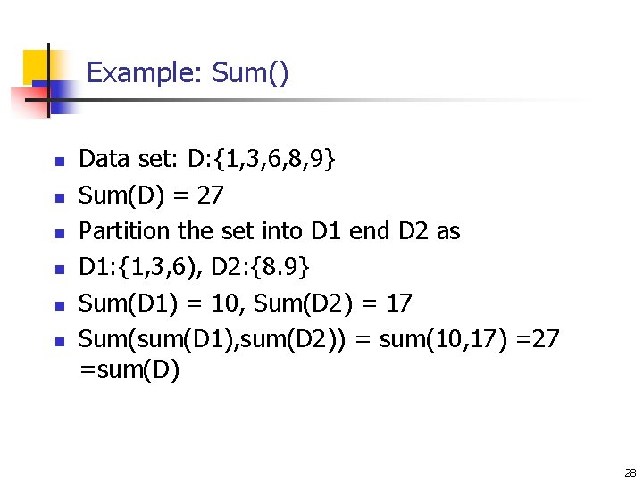 Example: Sum() n n n Data set: D: {1, 3, 6, 8, 9} Sum(D)