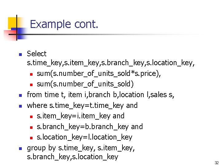 Example cont. n n Select s. time_key, s. item_key, s. branch_key, s. location_key, n