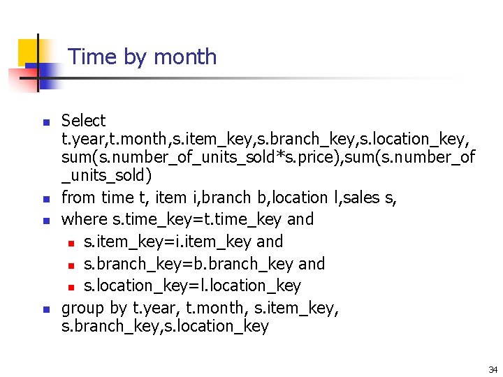 Time by month n n Select t. year, t. month, s. item_key, s. branch_key,