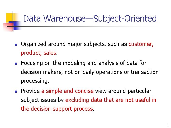 Data Warehouse—Subject-Oriented n Organized around major subjects, such as customer, product, sales. n Focusing