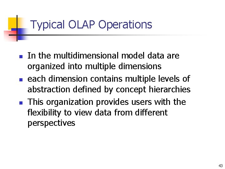Typical OLAP Operations n n n In the multidimensional model data are organized into