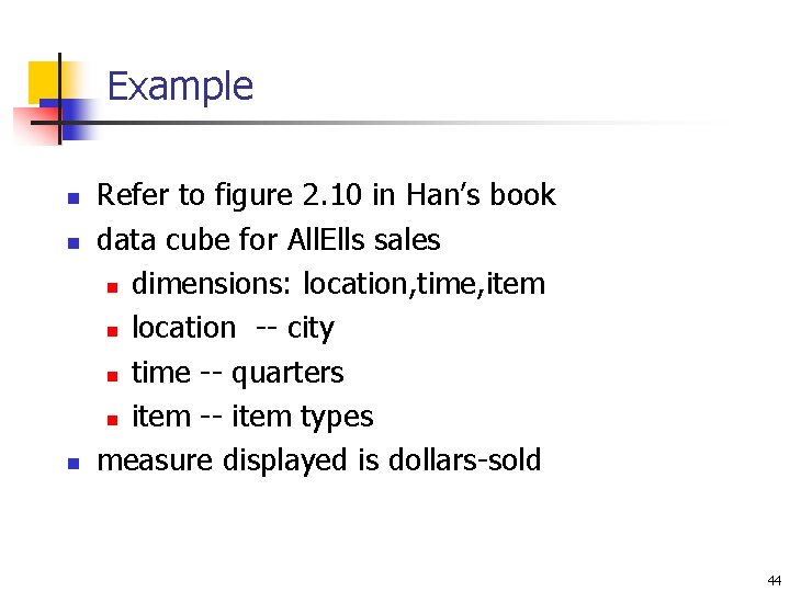Example n n n Refer to figure 2. 10 in Han’s book data cube