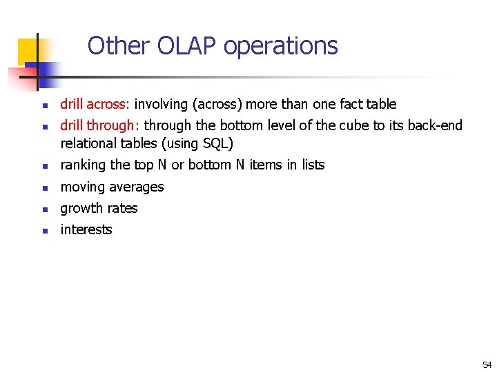 Other OLAP operations n n drill across: involving (across) more than one fact table