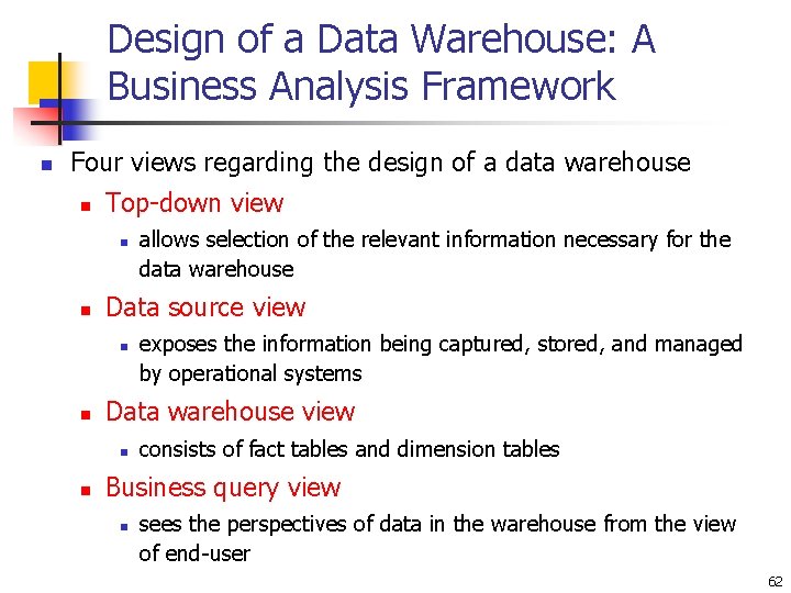 Design of a Data Warehouse: A Business Analysis Framework n Four views regarding the