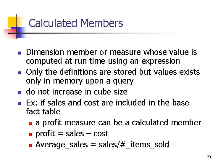 Calculated Members n n Dimension member or measure whose value is computed at run