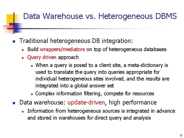 Data Warehouse vs. Heterogeneous DBMS n Traditional heterogeneous DB integration: n Build wrappers/mediators on