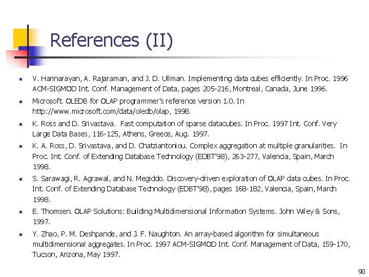 References (II) n n n n V. Harinarayan, A. Rajaraman, and J. D. Ullman.