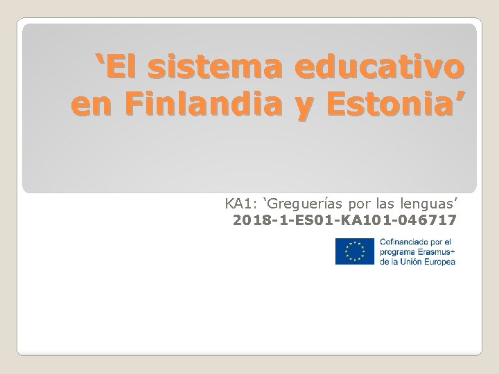 ‘El sistema educativo en Finlandia y Estonia’ KA 1: ‘Greguerías por las lenguas’ 2018