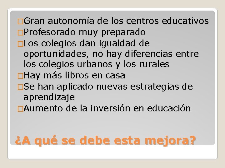 �Gran autonomía de los centros educativos �Profesorado muy preparado �Los colegios dan igualdad de