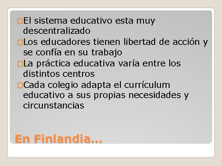 �El sistema educativo esta muy descentralizado �Los educadores tienen libertad de acción y se