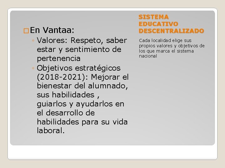 �En Vantaa: ◦ Valores: Respeto, saber estar y sentimiento de pertenencia ◦ Objetivos estratégicos