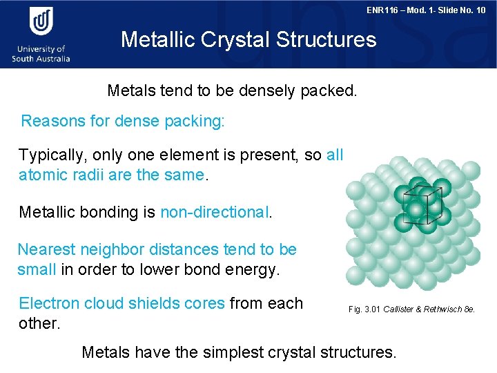 ENR 116 – Mod. 1 - Slide No. 10 Metallic Crystal Structures Metals tend