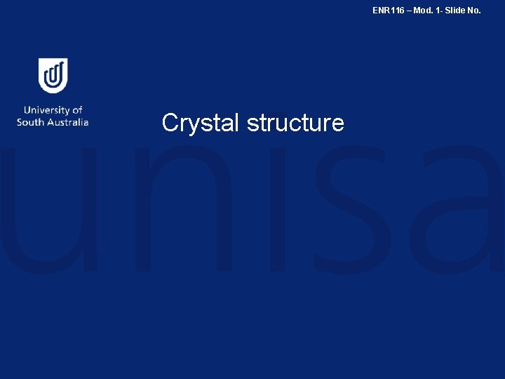ENR 116 – Mod. 1 - Slide No. Crystal structure 