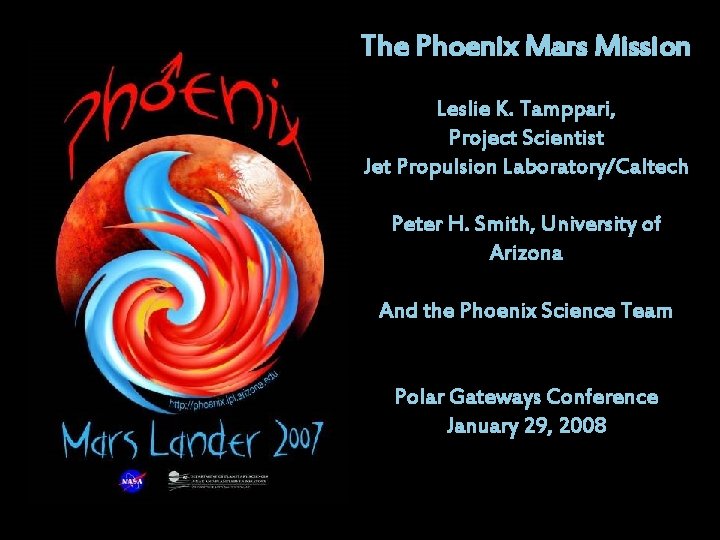 The Phoenix Mars Mission Phoenix The Phoenix Mars Mission Doug Lombardi Education and Public