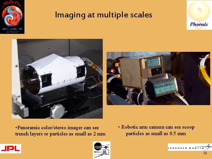 Imaging at multiple scales Phoenix • Panoramic color/stereo imager can see trench layers or