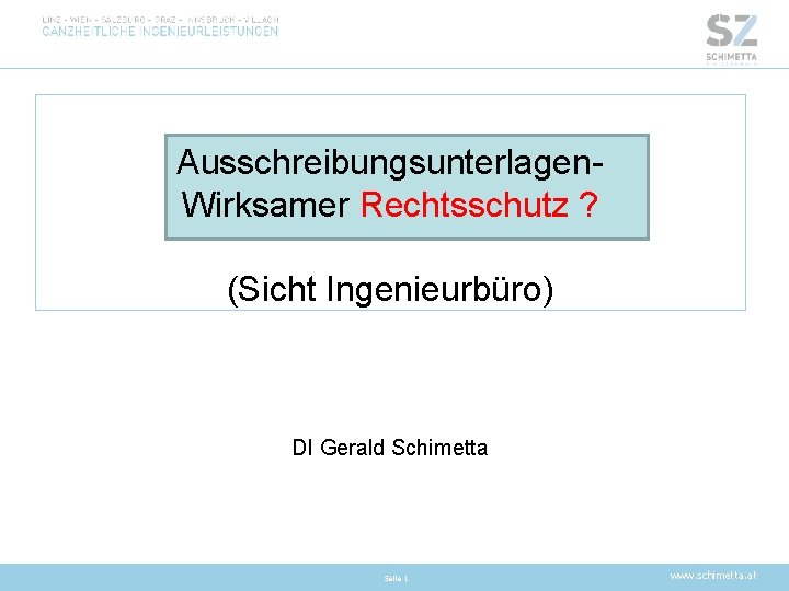 Ausschreibungsunterlagen. Wirksamer Rechtsschutz ? (Sicht Ingenieurbüro) DI Gerald Schimetta Seite 1 www. schimetta. at