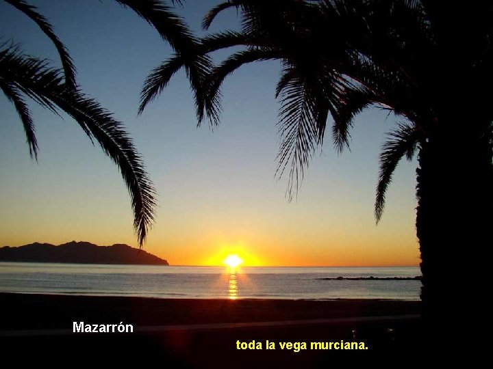 Mazarrón toda la vega murciana. Santa Pola, Alicante 