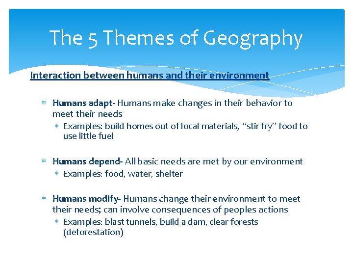 The 5 Themes of Geography Interaction between humans and their environment Humans adapt- Humans