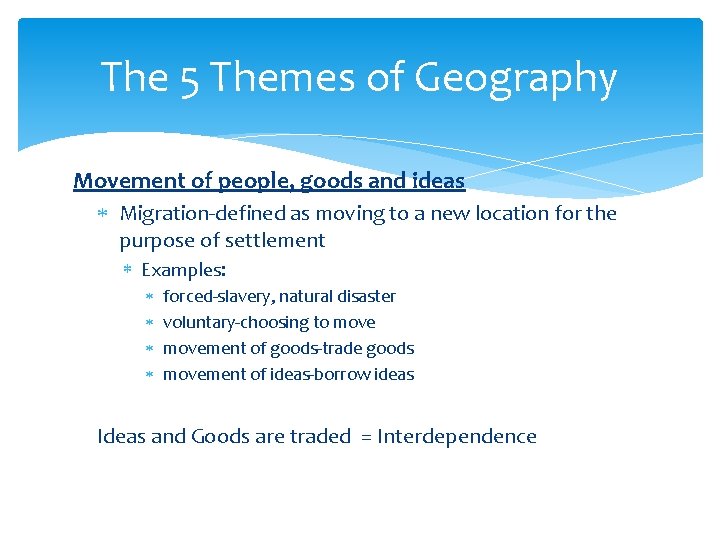 The 5 Themes of Geography Movement of people, goods and ideas Migration-defined as moving