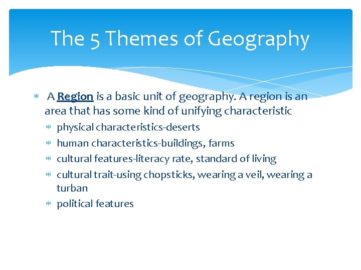 The 5 Themes of Geography A Region is a basic unit of geography. A