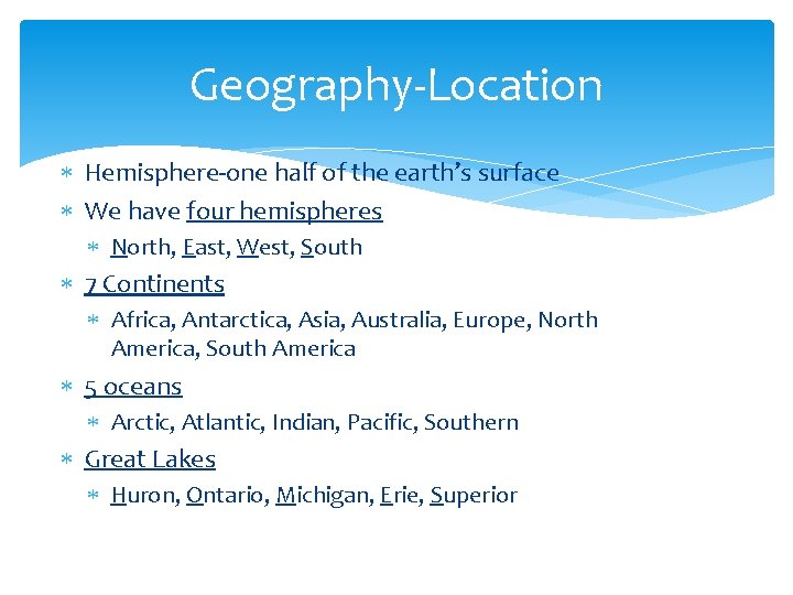 Geography-Location Hemisphere-one half of the earth’s surface We have four hemispheres North, East, West,