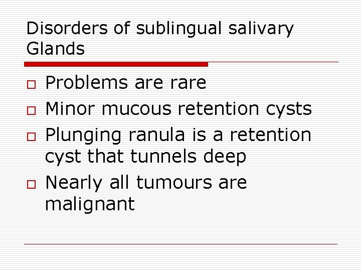 Disorders of sublingual salivary Glands o o Problems are rare Minor mucous retention cysts