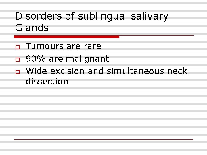 Disorders of sublingual salivary Glands o o o Tumours are rare 90% are malignant