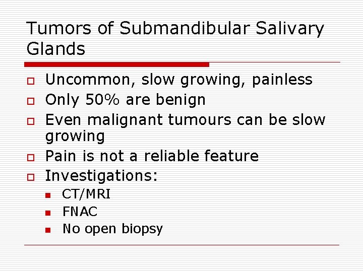 Tumors of Submandibular Salivary Glands o o o Uncommon, slow growing, painless Only 50%