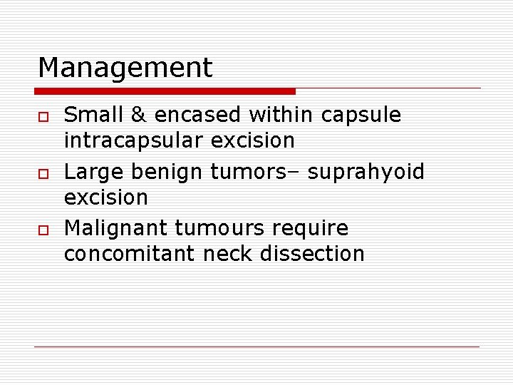 Management o o o Small & encased within capsule intracapsular excision Large benign tumors–